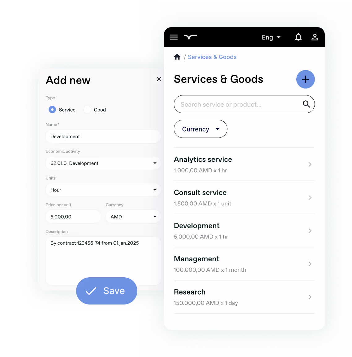 EditThe image shows a service management interface with two panels.
On the left is an "Add new" form for creating a service. It has the "Service" option selected (rather than "Good"), with fields filled in for a Development service. The details include:

Economic activity: 62.01.0_Development
Units: Hour
Price per unit: 5,000.00 AMD
Description: "By contract 123456-74 from 01.jan.2025"
There's a blue "Save" button at the bottom

On the right is a "Services & Goods" listing page showing several services with their pricing:

Analytics service: 1,000.00 AMD × 1 hr
Consult service: 1,500.00 AMD × 1 unit
Development: 5,000.00 AMD × 1 hr
Management: 100,000.00 AMD × 1 month
Research: 150,000.00 AMD × 1 day

The interface has search functionality, a currency dropdown, and a blue plus button at the top to add new services or goods.